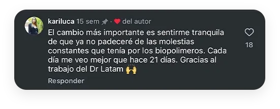 kariluca: El cambio más importante es sentirme tranquila de que ya no padeceré de las molestias constantes que tenía por los biopolímeros. Cada día me veo mejor que hace 21 días. Gracias al trabajo del Dr Latan